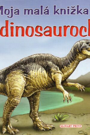 Moja malá knižka o dinosauroch