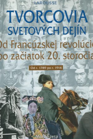 Tvorcovia svetových dejín - Od r. 1789 po r. 1914