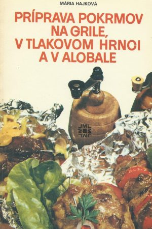 Príprava pokrmov na grile, v tlakovom hrnci a v alobale
