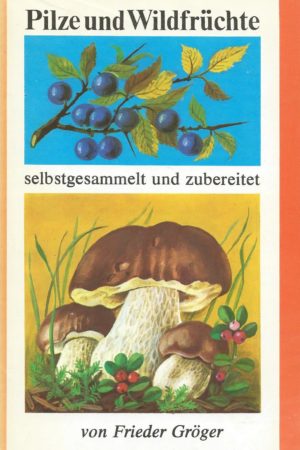 Pilze und Wildfrüchte selbstgesammelt und zubereitet